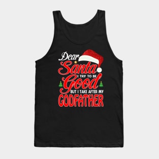Dear Santa I Tried To Be Good But I Take After My GODFATHER T-Shirt Tank Top